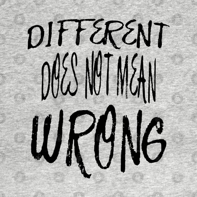 Different Does Not Mean Wrong Black Scribbled Quote by taiche